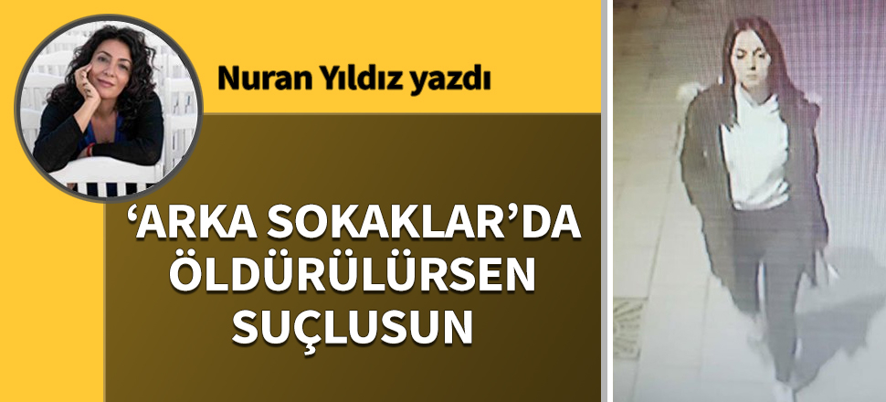 “Arka Sokaklar”da öldürülürsen suçlusun