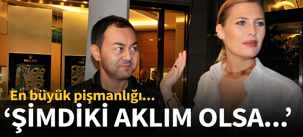 "Şimdiki aklım olsa..."