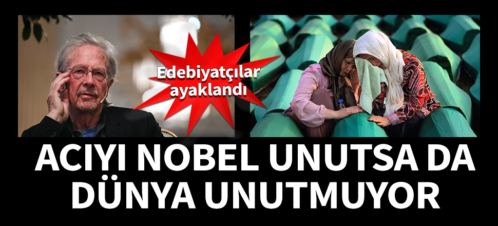 Nobel unutsa da dünya unutmadı! Edebiyatçılar ayaklandı...