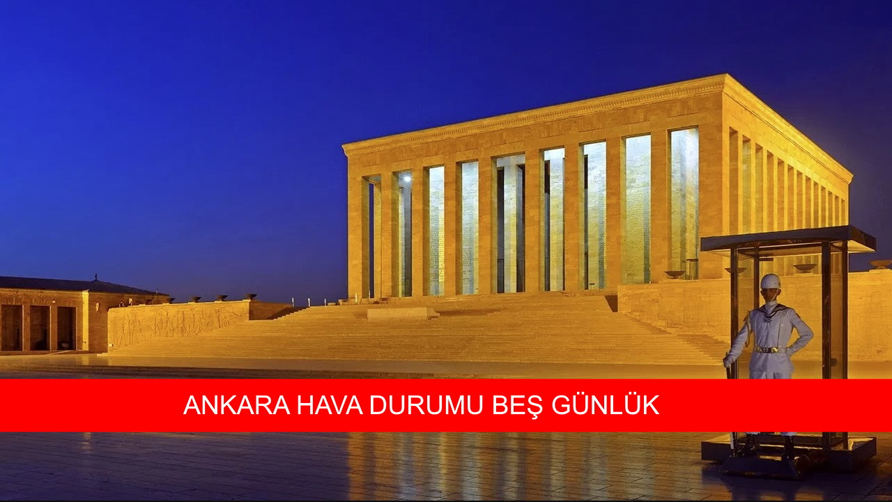Ankara hava durumu 5 günlük sıcaklık verileri Meteoroloji tarafından yayınlandı