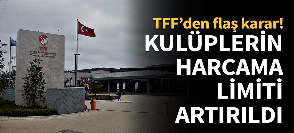 Kulüplerin harcama limitleri artırıldı!