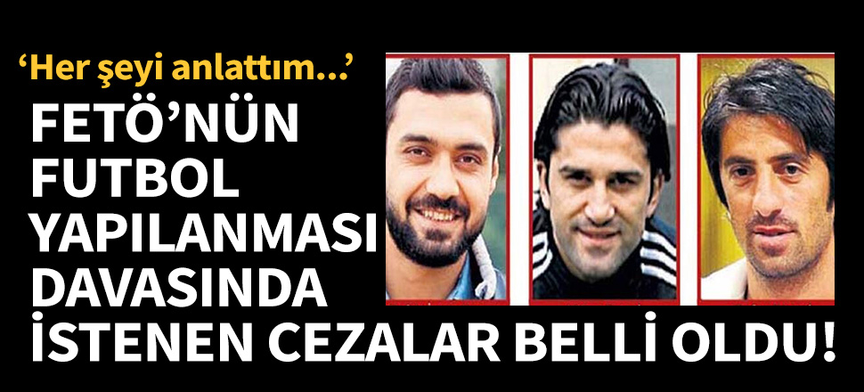 FETÖ'nün futbol yapılanması davasında istenen cezalar belli oldu!
