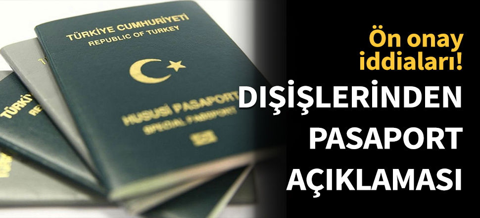 Dışişlerinden pasaport iddialarına yanıt...