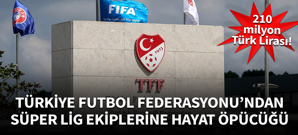 TFF'den Süper Lig ekiplerine hayat öpücüğü!