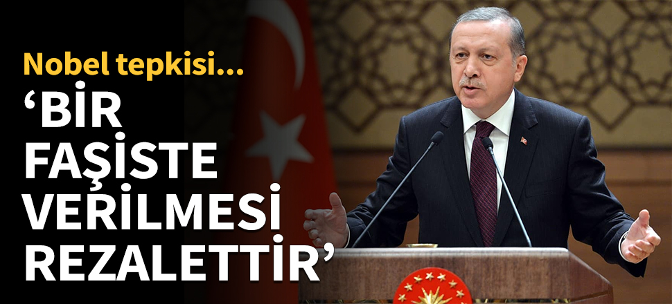 Erdoğan'dan Nobel tepkisi: Rezalettir...