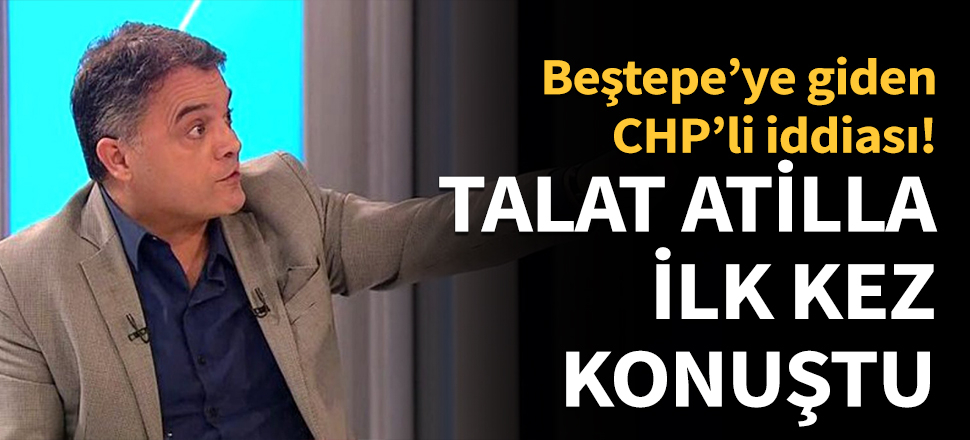 Talat Atilla ilk kez konuştu!