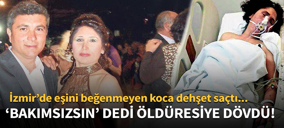 İzmir'de eşini beğenmeyen koca dehşet saçtı!