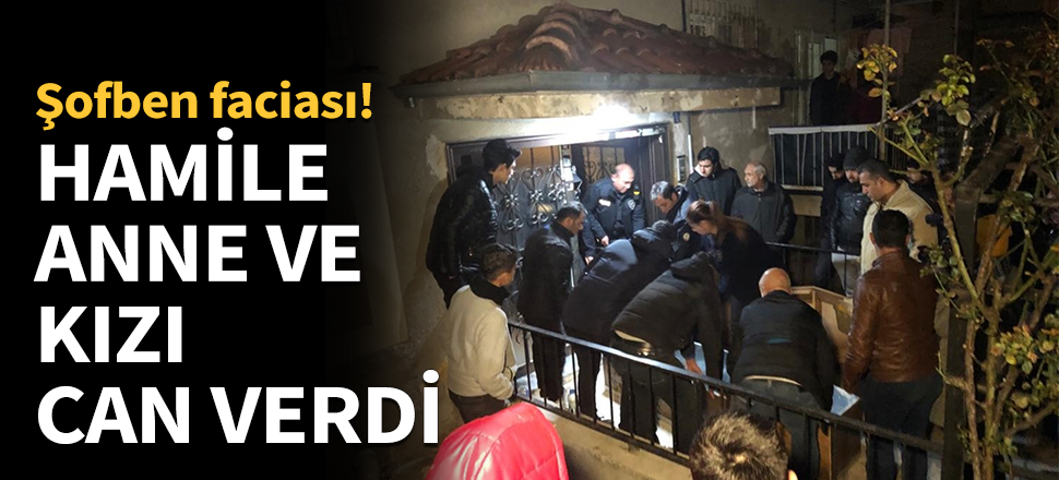Hamile anne ve 3 yaşındaki kızı can verdi!