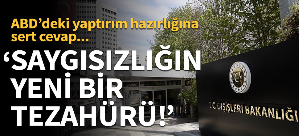 ABD'ye sert cevap: Saygısızlığın yeni bir tezahürü!