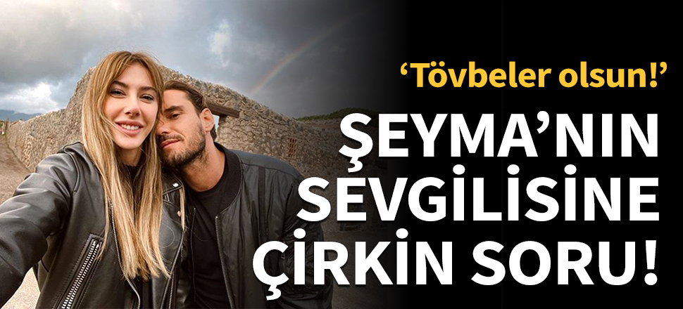 Şeyma'nın sevgilisine çirkin soru!