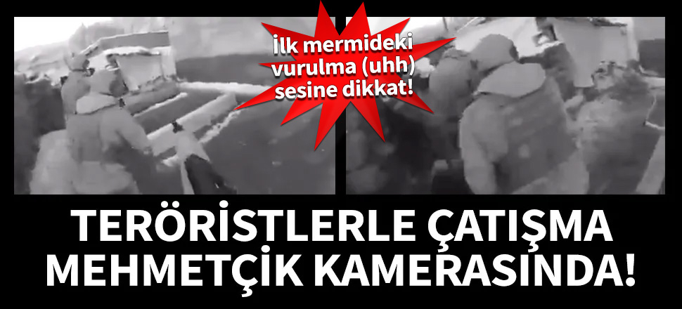 Teröristlerle çatışma Mehmetçik kamerasında!