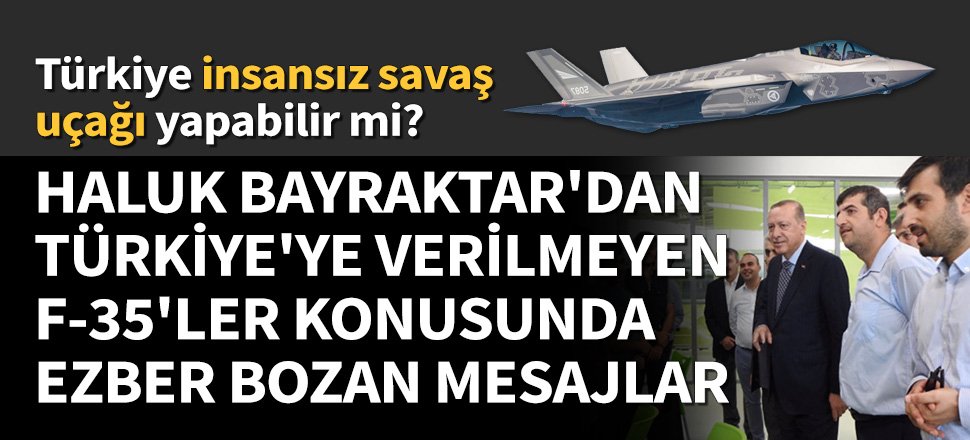 Haluk Bayraktar'tan ezber bozan F-35 yorumu
