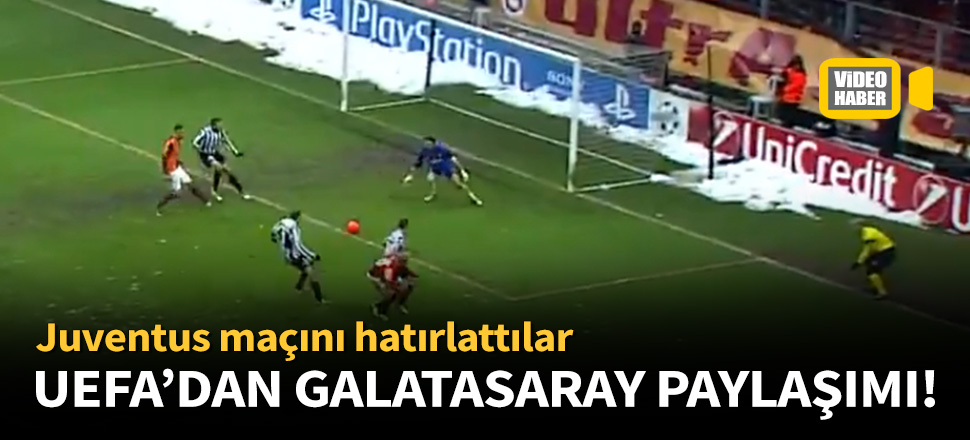UEFA, Galatasaray - Juventus maçını paylaştı!