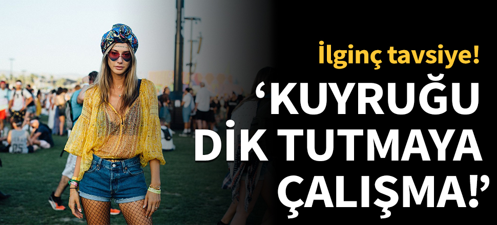 "Kuyruğu dik tutmaya  çalışma!"