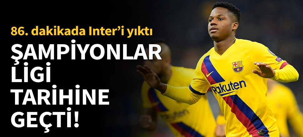 Ansu Fati, Şampiyonlar Ligi tarihine geçti!