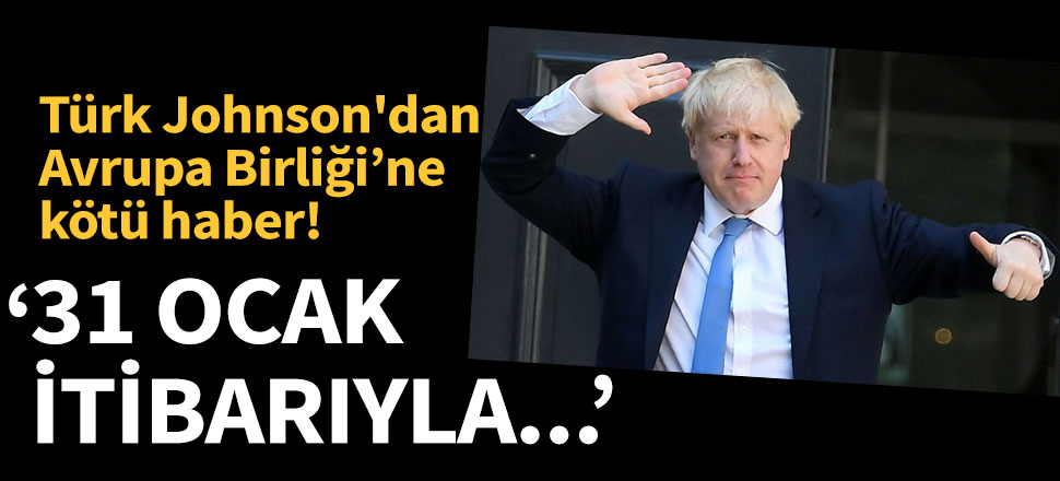 Boris Johnson: 31 Ocak'ta AB'den kesinlikle ayrılacağız