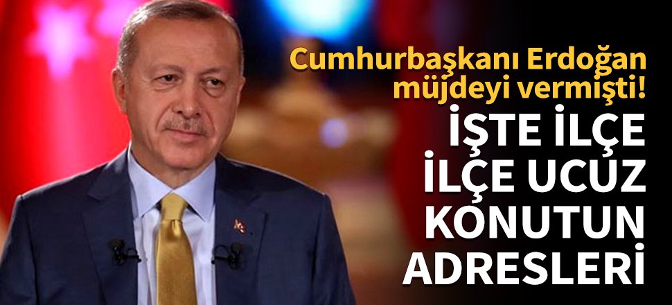 '100 Bin Sosyal Konut Projesi'nin adresleri belli oldu!