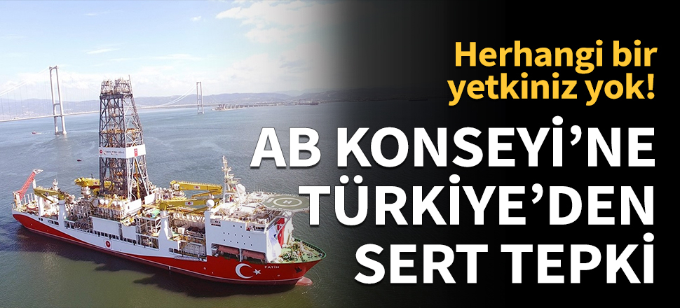 AB Konseyi'ne Türkiye'den sert tepki...
