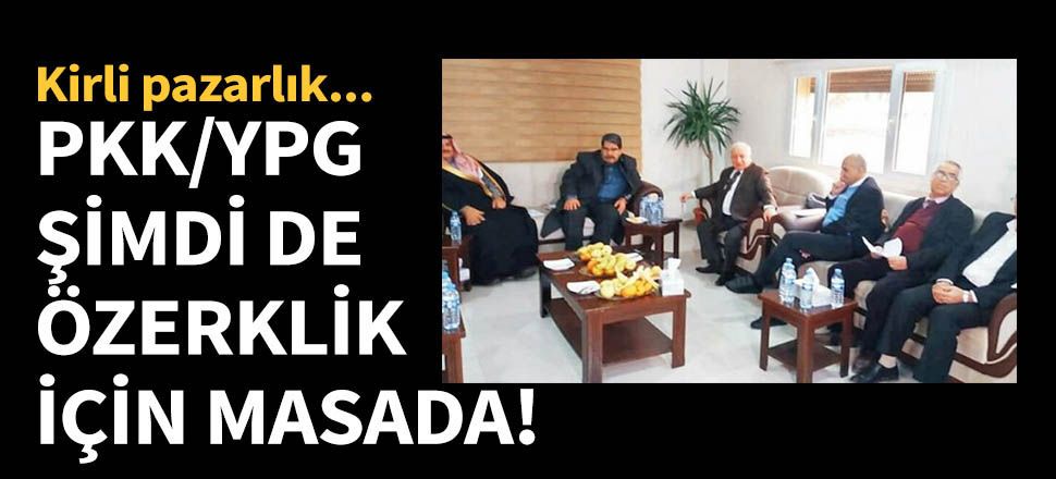 PKK/YPG şimdi de özerklik için masada!