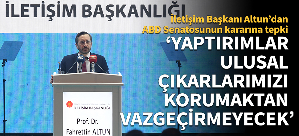 Fahrettin Altun: Yaptırımlar ulusal güvenlik çıkarlarımızı korumaktan vazgeçirmeyecektir
