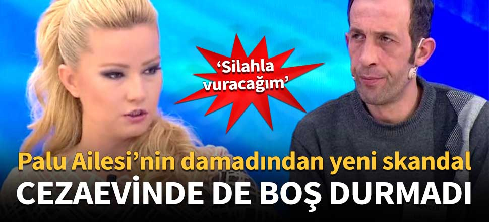 Palu Ailesi’nin damadından yeni skandal!