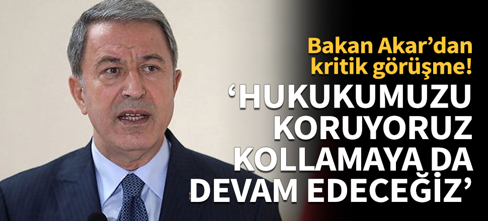 Bakan Akar'dan kritik görüşme!