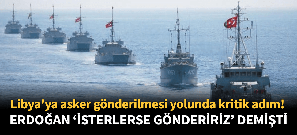 Libya'ya asker gönderilmesi yolunda kritik adım!