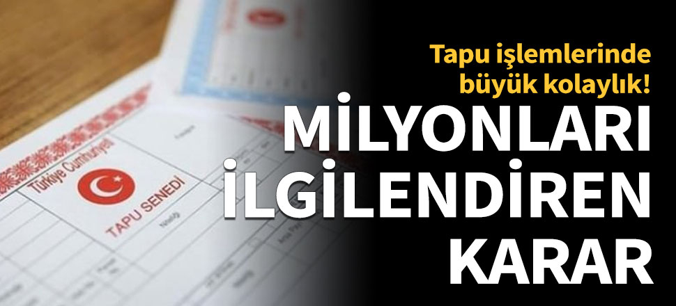 Tapu işlemlerinde büyük kolaylık