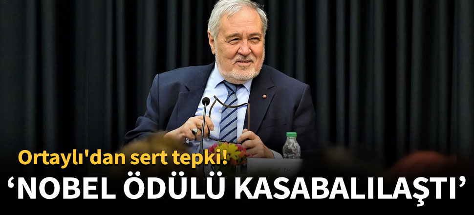 İlber Ortaylı: Maalesef Nobel ödülü kasabalılaştı
