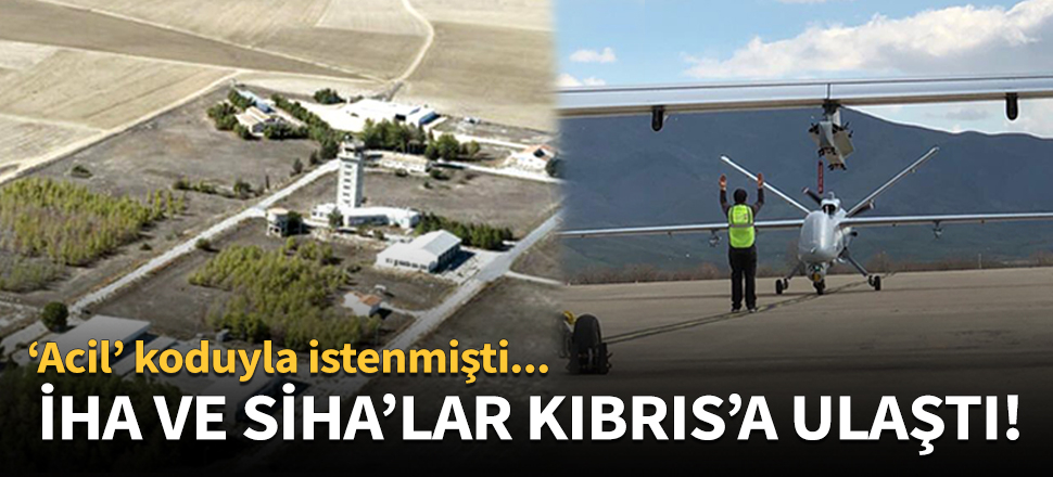 'Acil kod' ile istenen İHA'lar KKTC'ye ulaştı!
