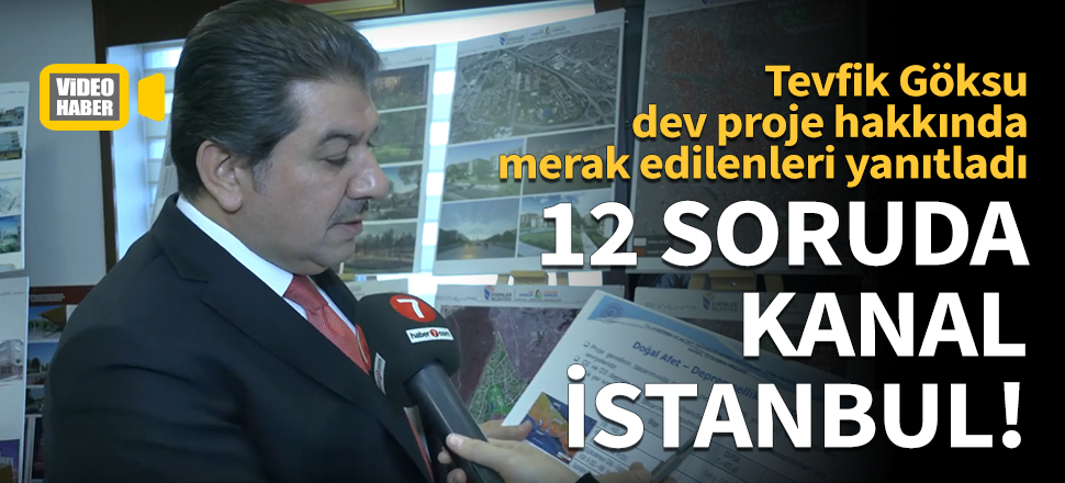 Mehmet Tevfik Göksu 12 soruda Kanal İstanbul'u anlattı!