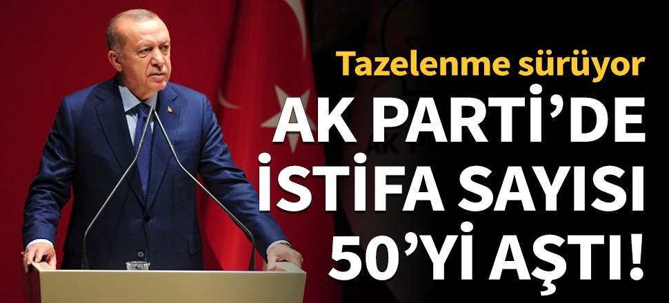 AK Parti'de istifa sayısı 50'yi aştı!