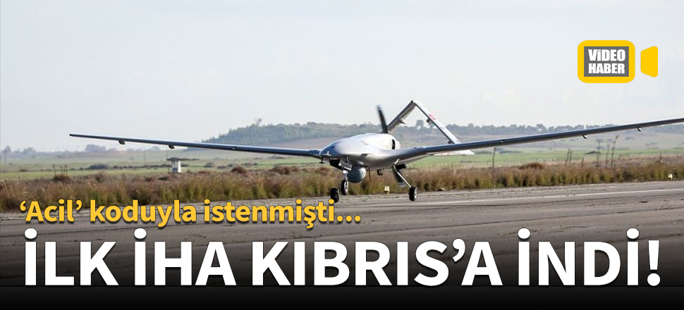 Türkiye'den havalanan İHA, KKTC Geçitkale Havalimanı'na iniş yaptı!
