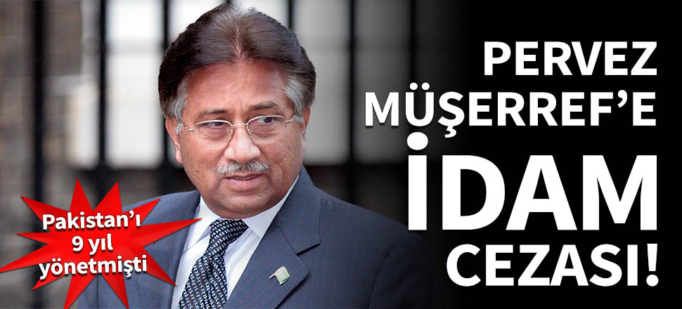 Pakistan eski Cumhurbaşkanı Pervez Müşerref'e idam!