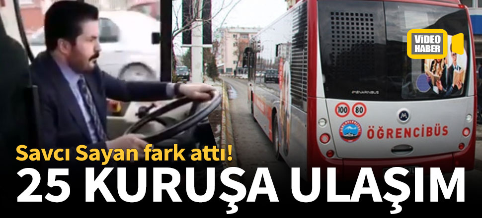 Savcı Sayan fark attı! 25 kuruşa ulaşım