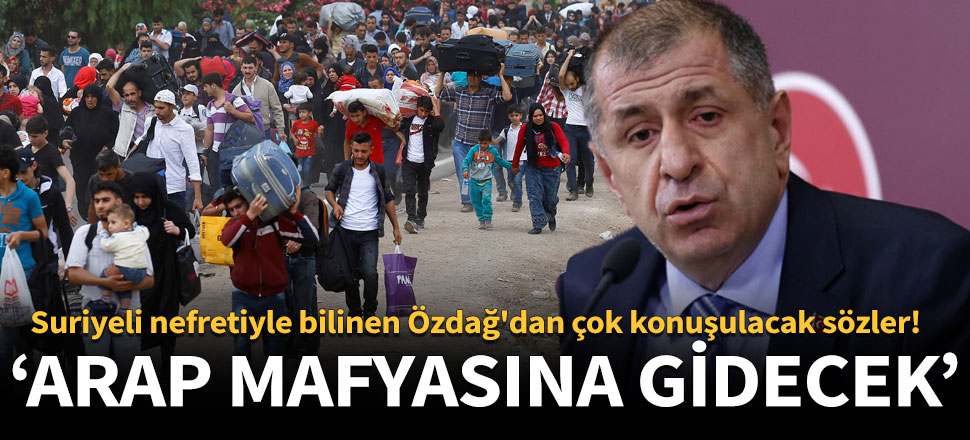 Ümit Özdağ: Suriyeli çocuklar Arap mafyasına gidecek