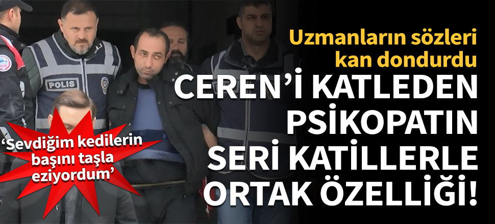 Ceren'i öldüren caninin seri katillerle ortak özelliği!