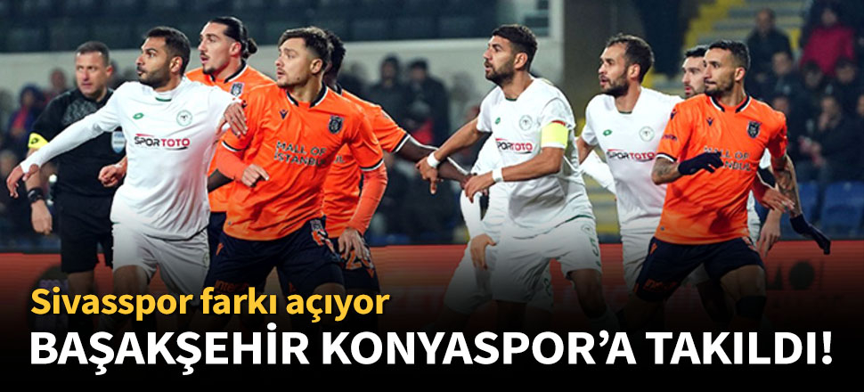 Başakşehir ile Konyaspor 1-1 berabere kaldı!