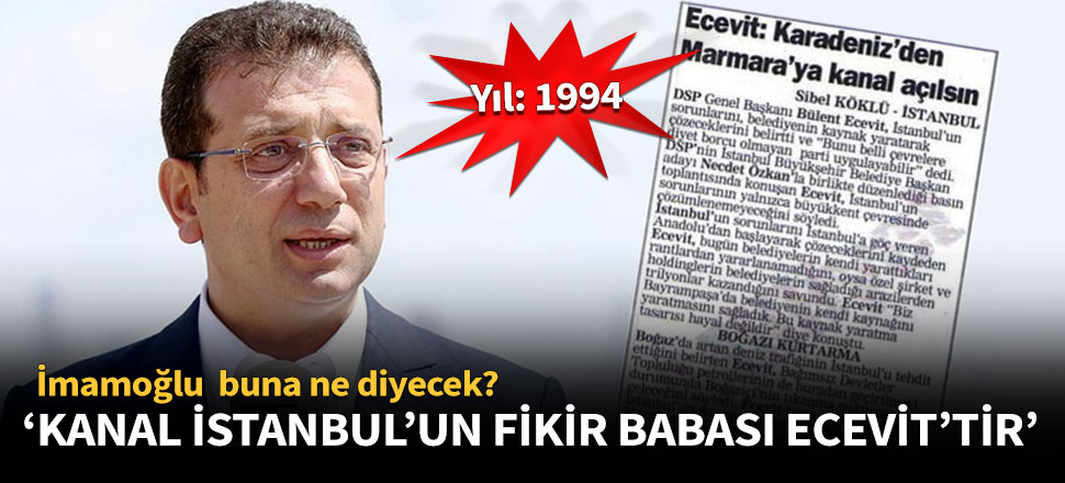 "Kanal İstanbul’un fikir babası Ecevit’tir"