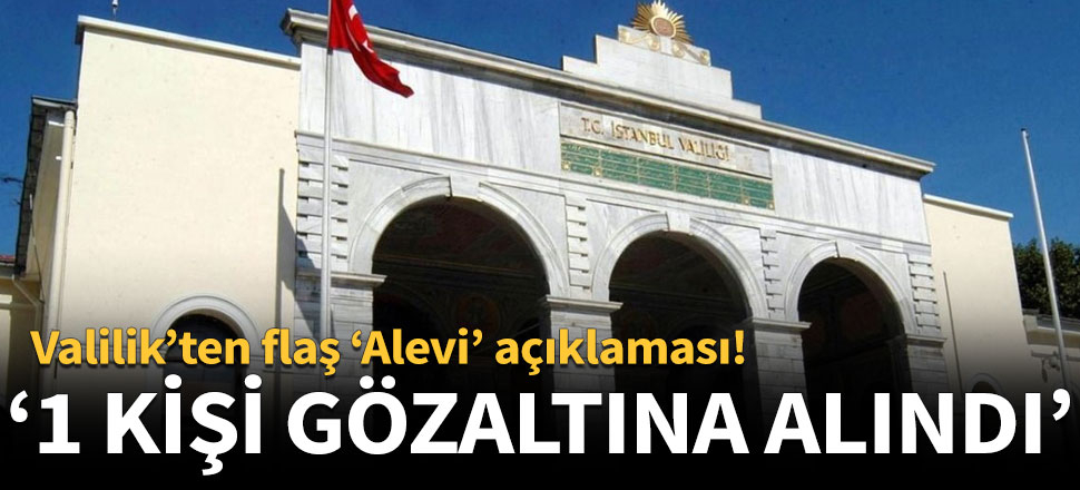İstanbul Valiliği: 1 kişi gözaltına alındı