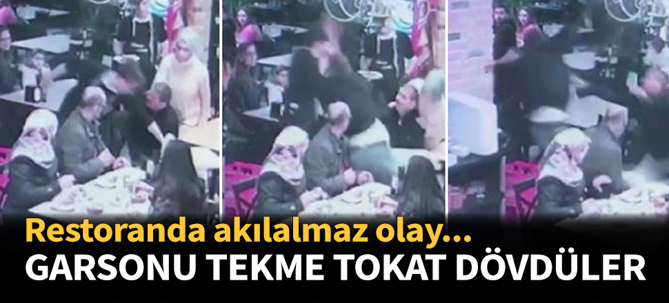 Garsonu tekme tokat dövdüler...