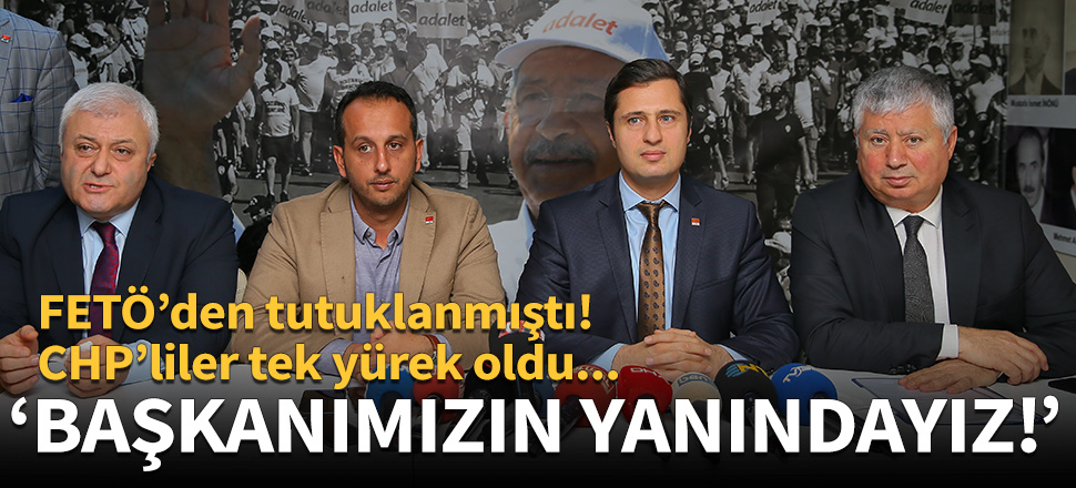 CHP'liler FETÖ'den tutuklanan başkan için tek yürek!