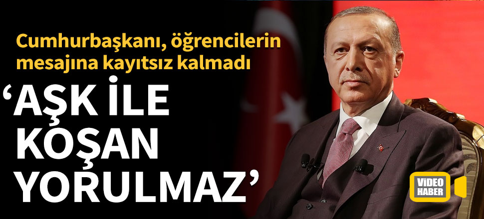 Cumhurbaşkanı Erdoğan: Aşk ile koşan yorulmaz