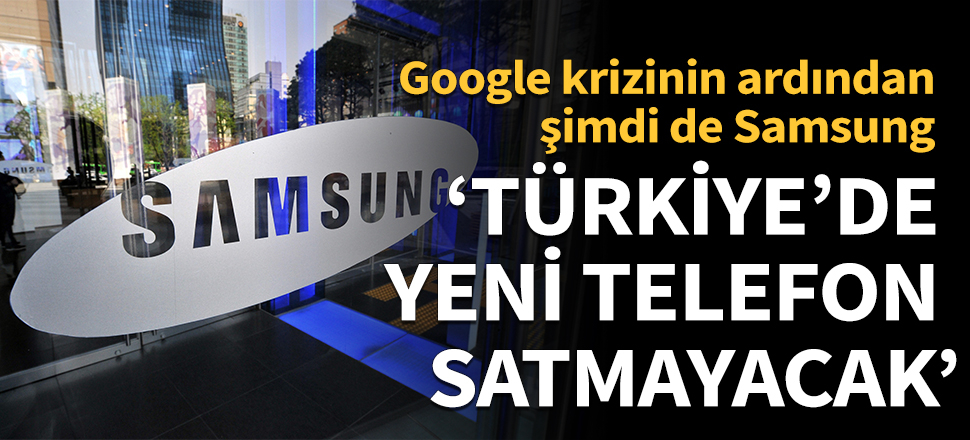 Samsung, Türkiye’de yeni telefon satmayacak iddiası!