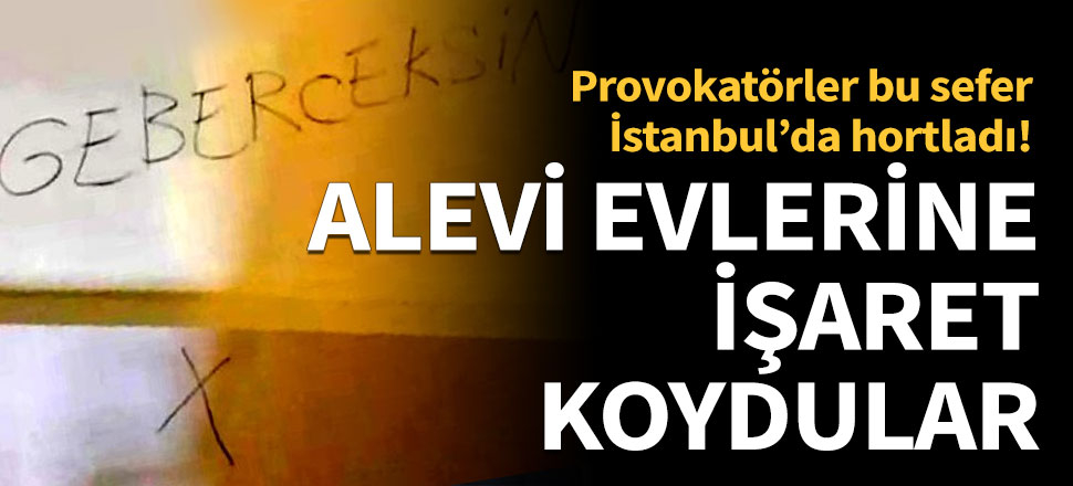 İstanbul’da Alevilerin evlerine ‘Gebereceksin’ yazıldı