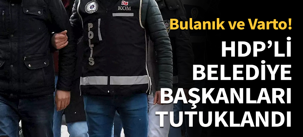 HDP'li belediye başkanları tutuklandı...