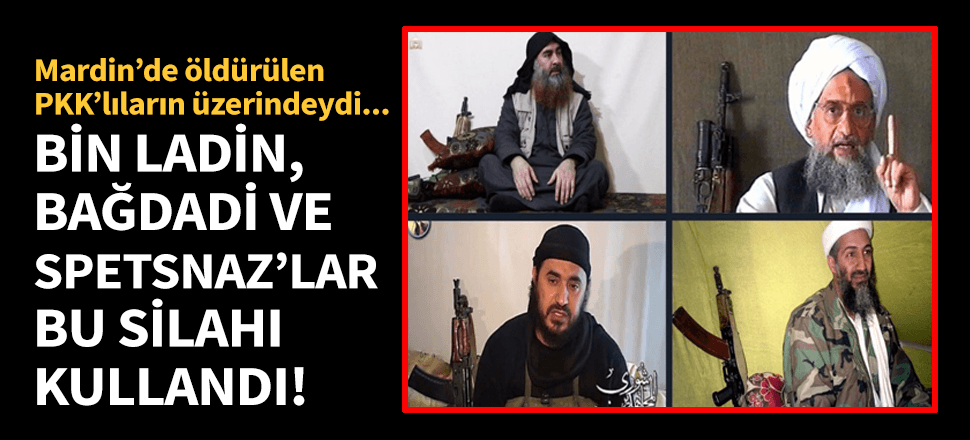 Mardin'de öldürülen PKK'lılarda El Kaide silahı ele geçirildi! Bin Ladin ve Bağdadi kullanıyordu...