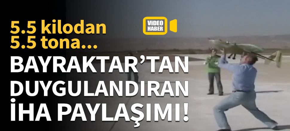 Haluk Bayraktar'dan duygulandıran İHA paylaşımı!