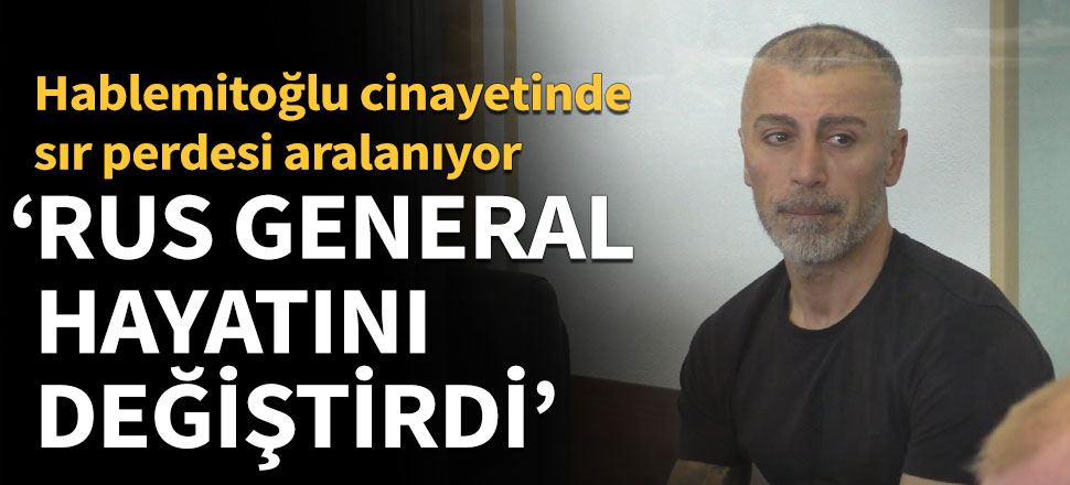 Hablemitoğlu cinayetinde sır perdesi aralanıyor