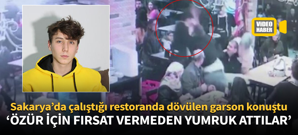 Sakarya'da çalıştığı restoranda dayak yiyen garson konuştu!